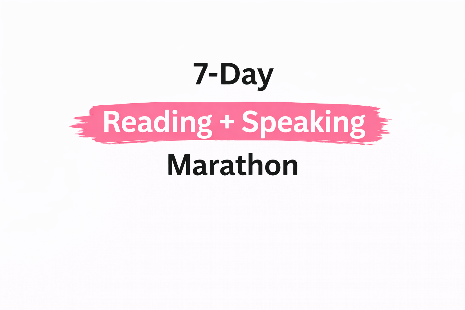 7-Day Reading + Speaking Marathon